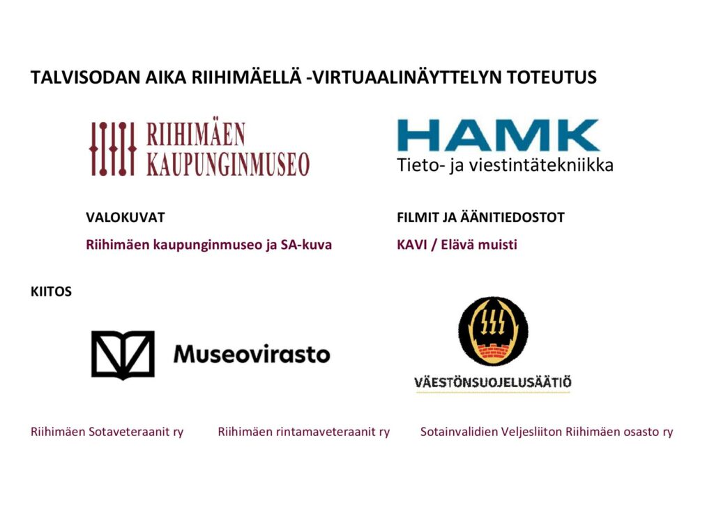 Riihimäen kaupunginmuseo, HAMK Tieto- ja viestintätekniikka. Valokuvat: Riihimäen kaupunginmuseo ja SA-Kuva. Filmi- ja äänitiedostot: KAVI / Elävä muisti. Kiitos: Museovirasto, Väestönsuojeluliitto, Riihimäen Sotaveteraanit ry, Riihimäen rintamaveteraanit ry ja Sotainvalidien Veljesliiton Riihimäen osasto ry.